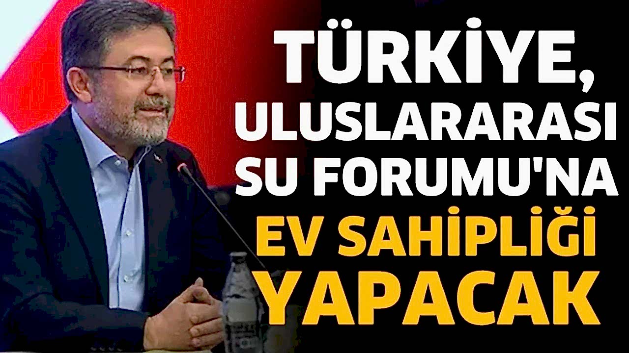Türkiye, Uluslararası Su Forumu'na ev sahipliği yapacak