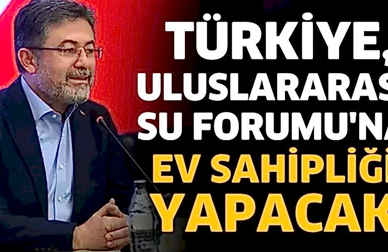 Türkiye, Uluslararası Su Forumu'na ev sahipliği yapacak